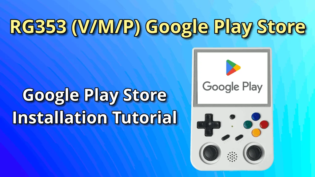Google Play Store on the RG353V, RG353M and RG353P – Installation Tutorial