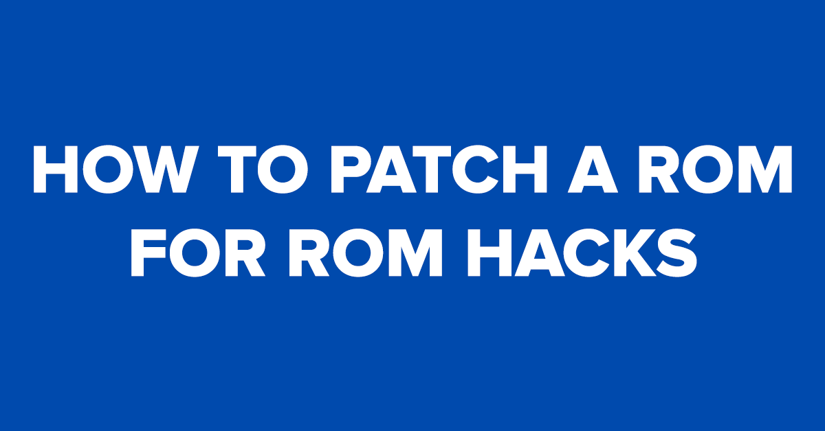 How to patch a ROM for ROM hacks